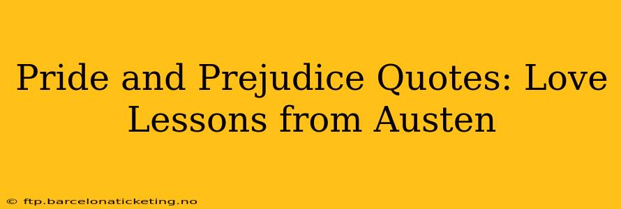 Pride and Prejudice Quotes: Love Lessons from Austen