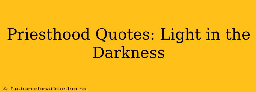 Priesthood Quotes: Light in the Darkness