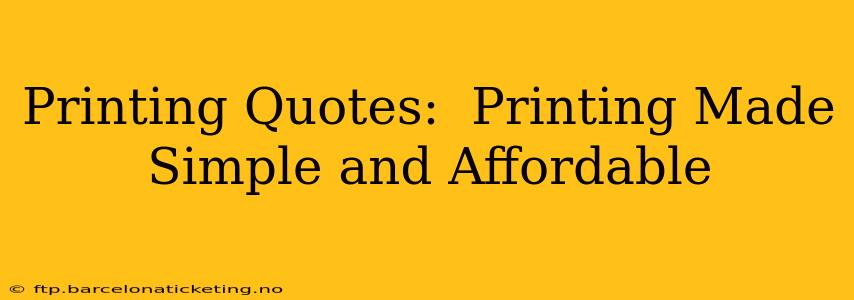 Printing Quotes:  Printing Made Simple and Affordable