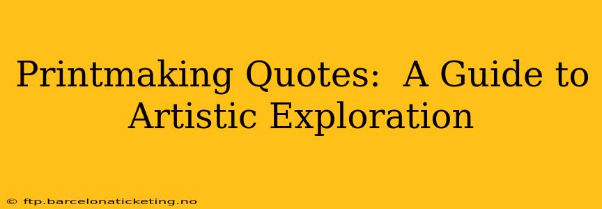 Printmaking Quotes:  A Guide to Artistic Exploration
