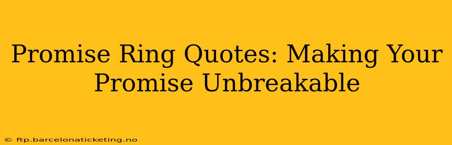 Promise Ring Quotes: Making Your Promise Unbreakable