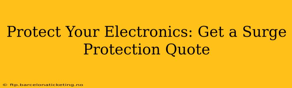 Protect Your Electronics: Get a Surge Protection Quote