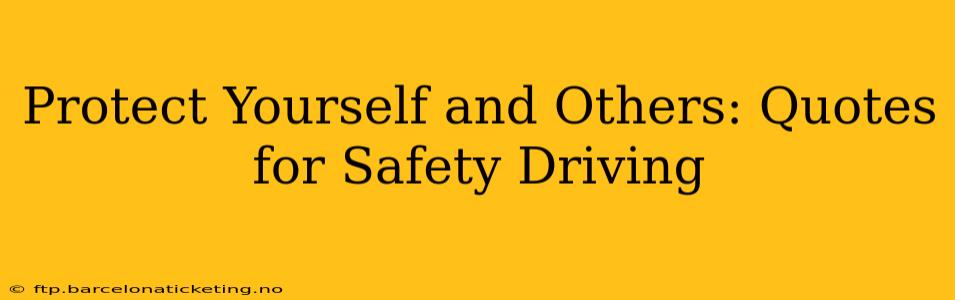 Protect Yourself and Others: Quotes for Safety Driving