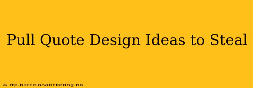 Pull Quote Design Ideas to Steal