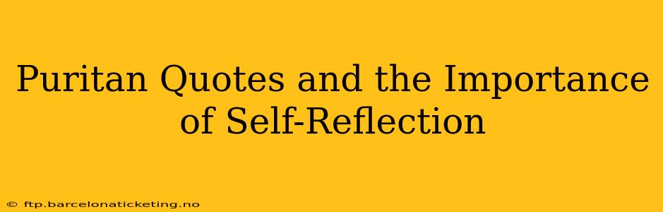Puritan Quotes and the Importance of Self-Reflection