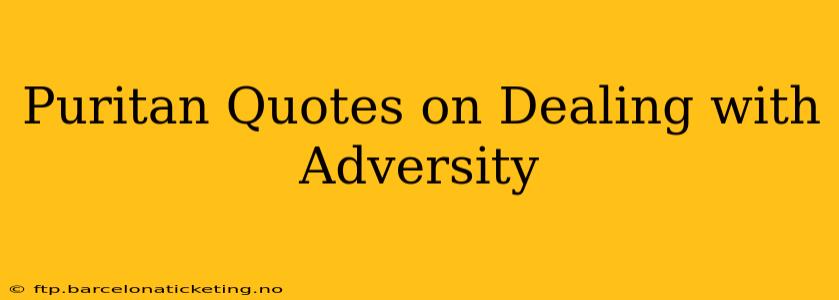 Puritan Quotes on Dealing with Adversity