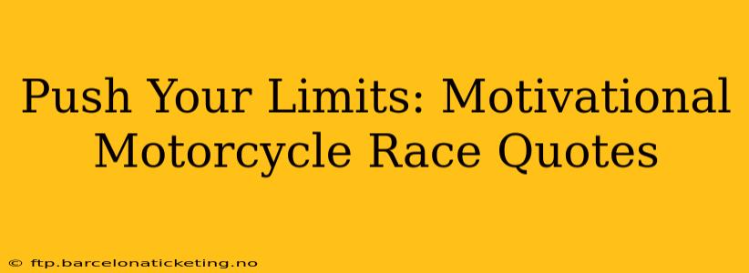 Push Your Limits: Motivational Motorcycle Race Quotes