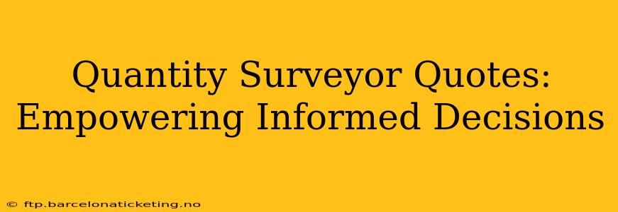 Quantity Surveyor Quotes:  Empowering Informed Decisions
