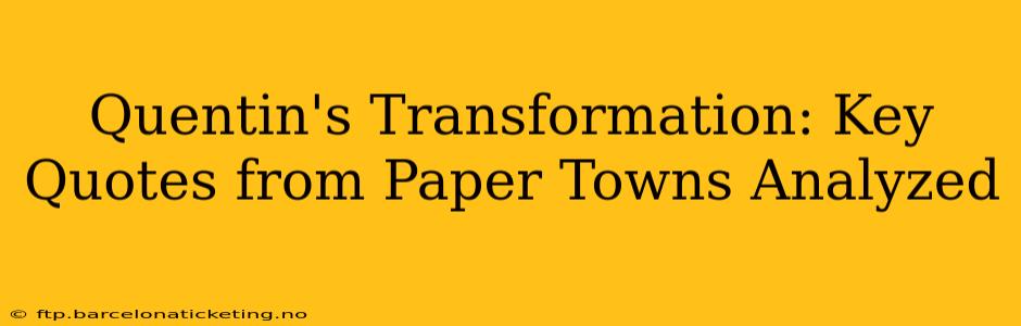 Quentin's Transformation: Key Quotes from Paper Towns Analyzed