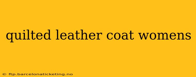 quilted leather coat womens