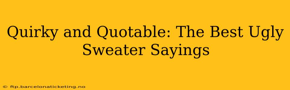 Quirky and Quotable: The Best Ugly Sweater Sayings