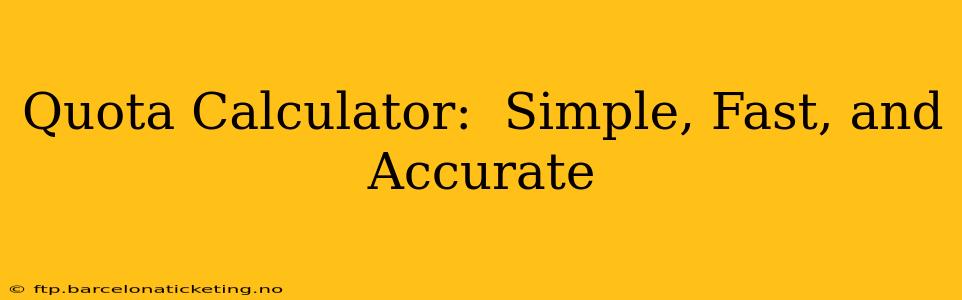 Quota Calculator:  Simple, Fast, and Accurate