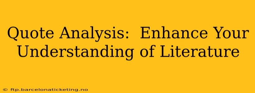 Quote Analysis:  Enhance Your Understanding of Literature