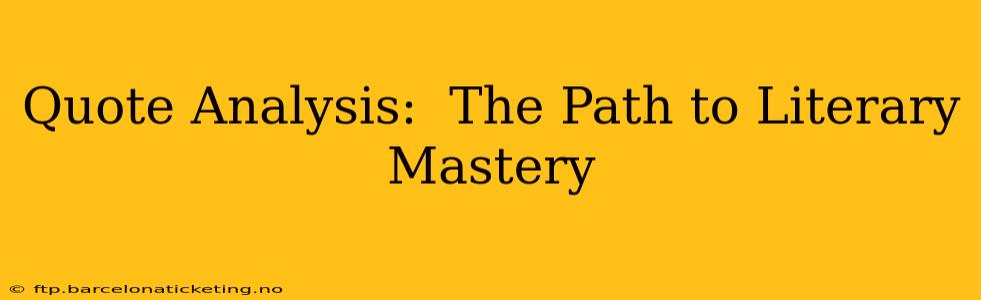 Quote Analysis:  The Path to Literary Mastery