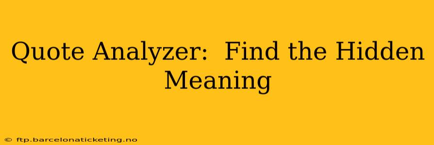 Quote Analyzer:  Find the Hidden Meaning