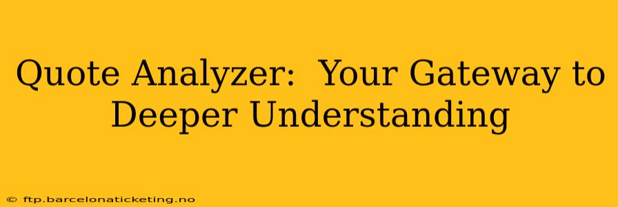 Quote Analyzer:  Your Gateway to Deeper Understanding