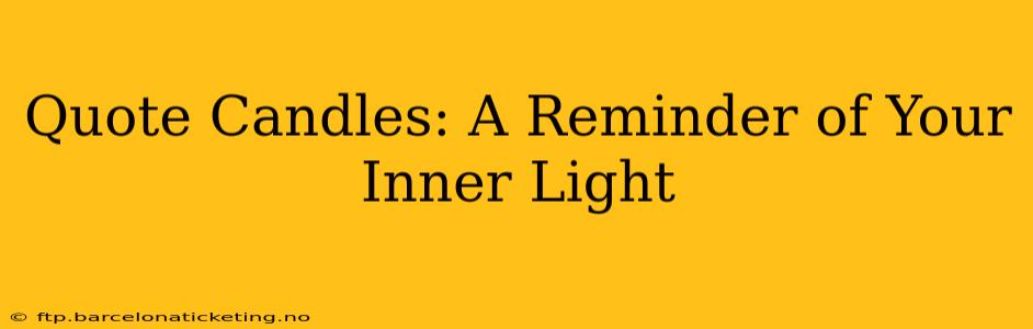 Quote Candles: A Reminder of Your Inner Light