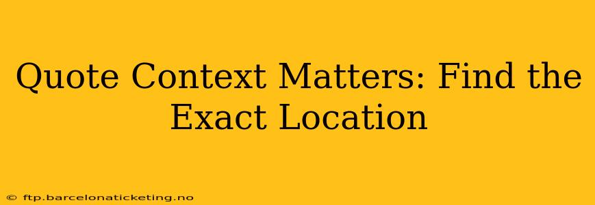 Quote Context Matters: Find the Exact Location