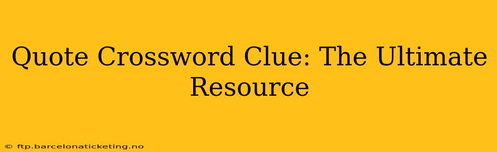 Quote Crossword Clue: The Ultimate Resource