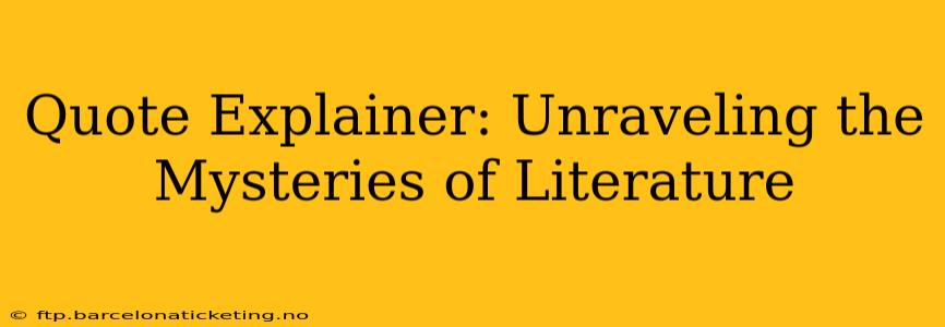 Quote Explainer: Unraveling the Mysteries of Literature