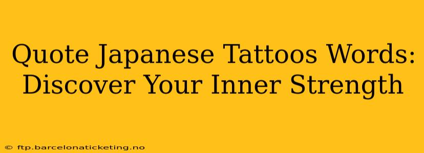 Quote Japanese Tattoos Words: Discover Your Inner Strength