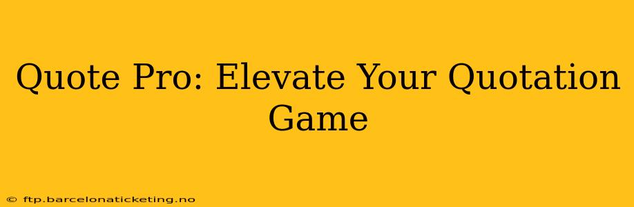 Quote Pro: Elevate Your Quotation Game