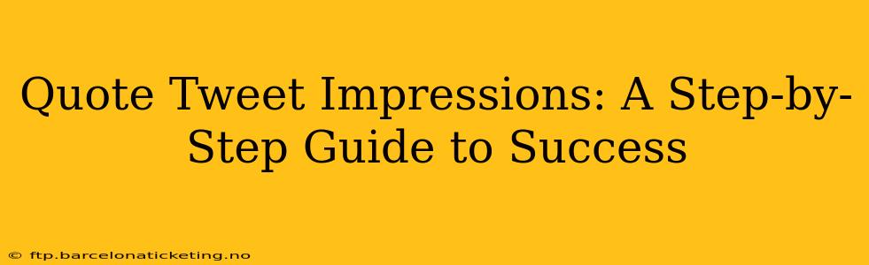 Quote Tweet Impressions: A Step-by-Step Guide to Success