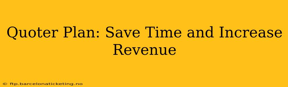 Quoter Plan: Save Time and Increase Revenue