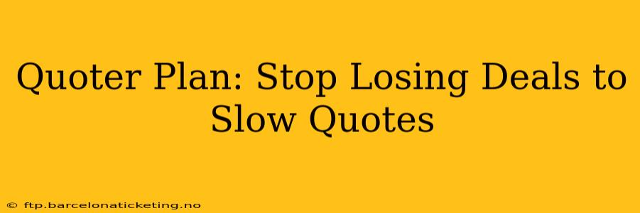 Quoter Plan: Stop Losing Deals to Slow Quotes