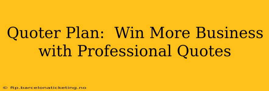 Quoter Plan:  Win More Business with Professional Quotes