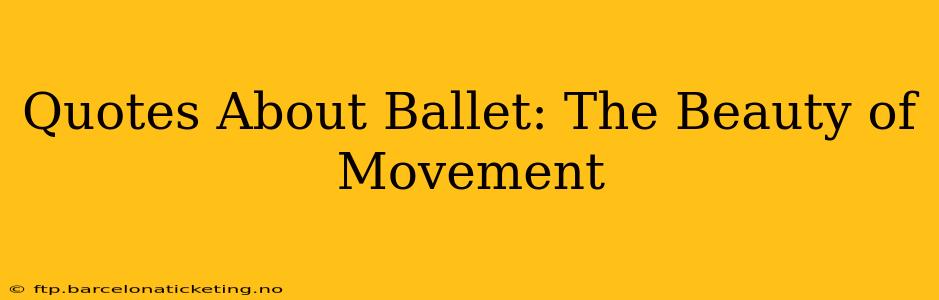 Quotes About Ballet: The Beauty of Movement