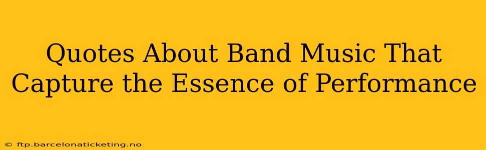 Quotes About Band Music That Capture the Essence of Performance