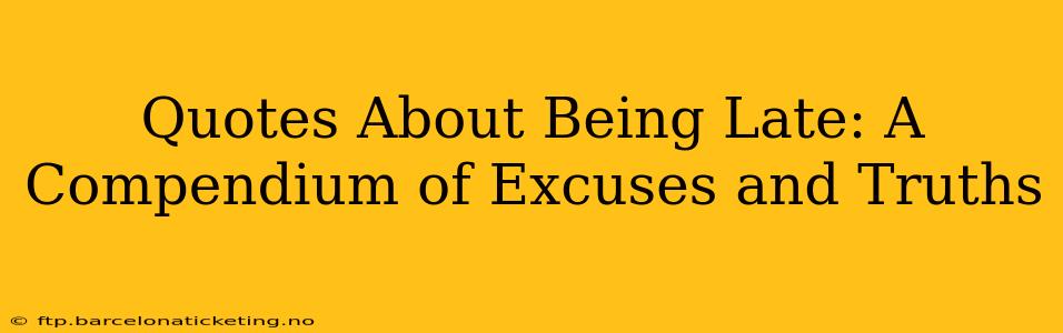 Quotes About Being Late: A Compendium of Excuses and Truths