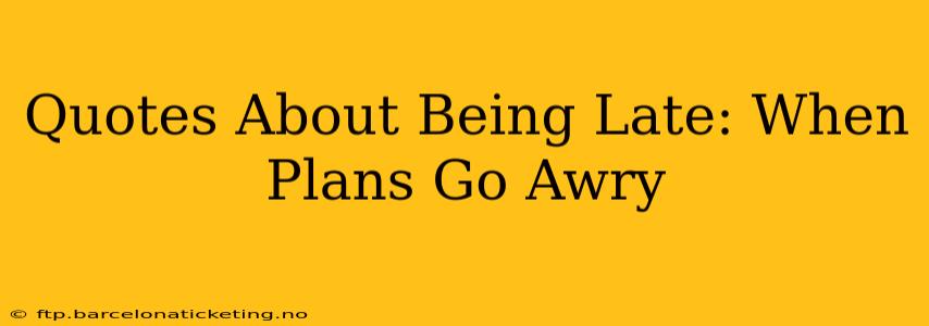 Quotes About Being Late: When Plans Go Awry