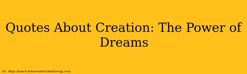 Quotes About Creation: The Power of Dreams