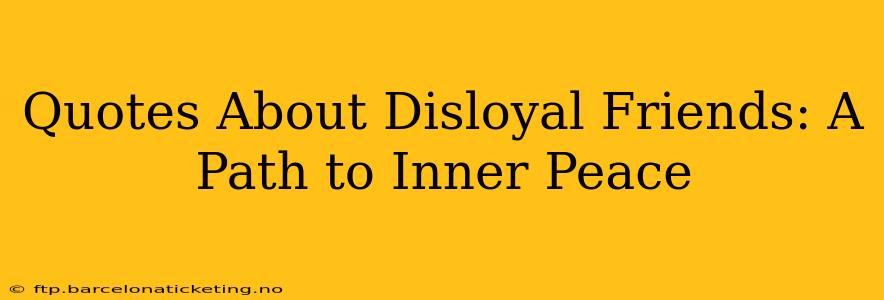 Quotes About Disloyal Friends: A Path to Inner Peace
