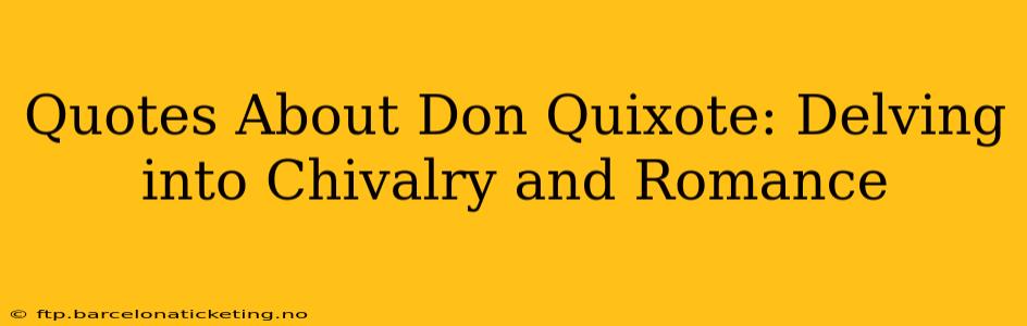 Quotes About Don Quixote: Delving into Chivalry and Romance
