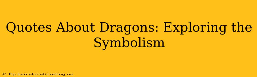 Quotes About Dragons: Exploring the Symbolism