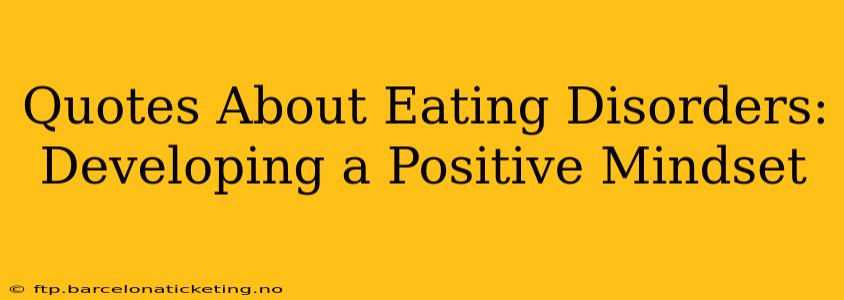 Quotes About Eating Disorders:  Developing a Positive Mindset