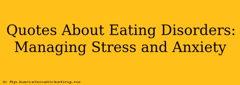 Quotes About Eating Disorders:  Managing Stress and Anxiety