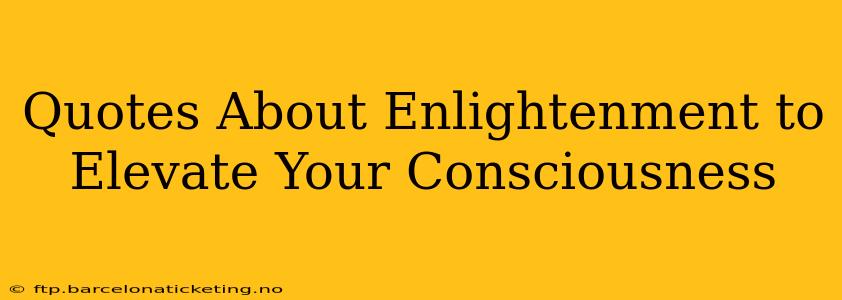 Quotes About Enlightenment to Elevate Your Consciousness
