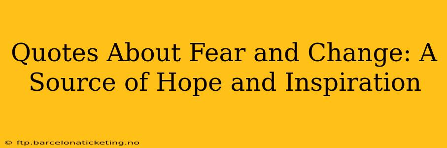 Quotes About Fear and Change: A Source of Hope and Inspiration
