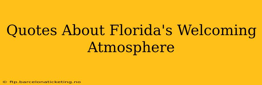 Quotes About Florida's Welcoming Atmosphere