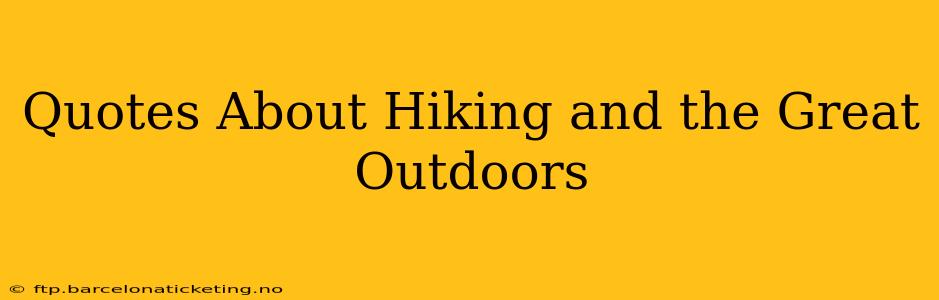 Quotes About Hiking and the Great Outdoors