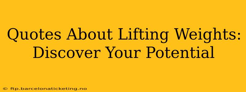 Quotes About Lifting Weights: Discover Your Potential