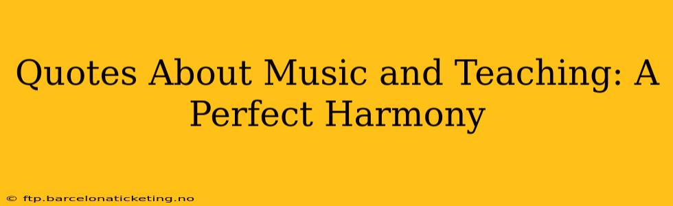 Quotes About Music and Teaching: A Perfect Harmony