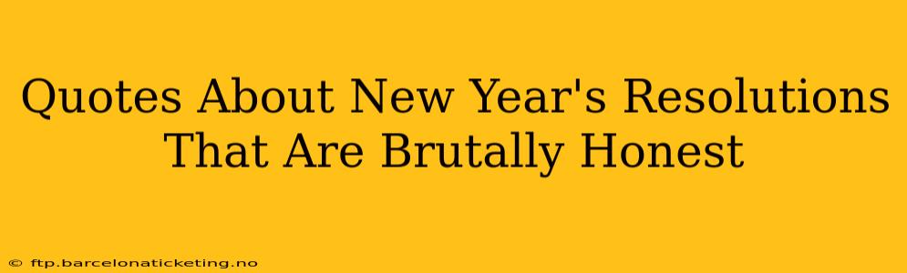 Quotes About New Year's Resolutions That Are Brutally Honest