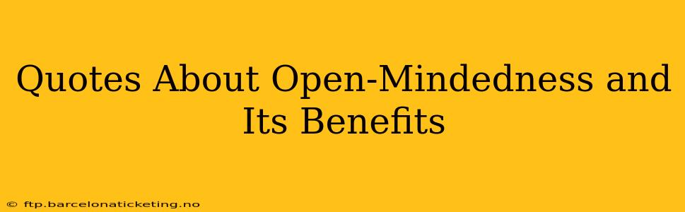 Quotes About Open-Mindedness and Its Benefits