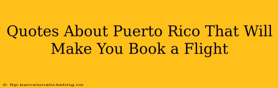 Quotes About Puerto Rico That Will Make You Book a Flight