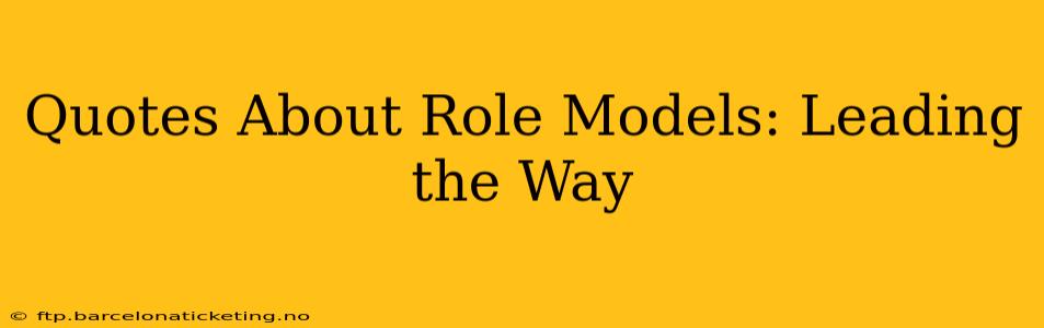 Quotes About Role Models: Leading the Way